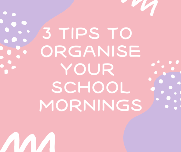 3 tips to organise your school mornings